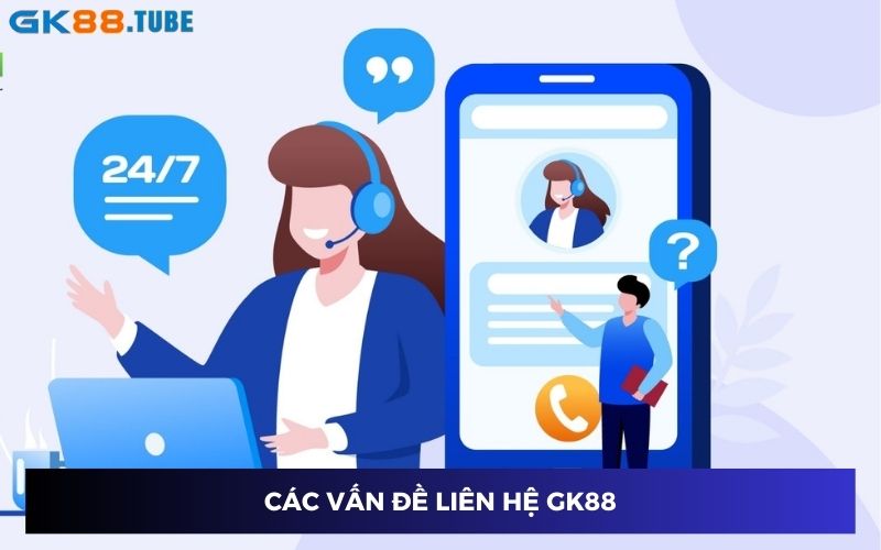 Những vấn đề cần liên hệ GK88 sớm nhất Những vấn đề cần liên hệ GK88 sớm nhất
