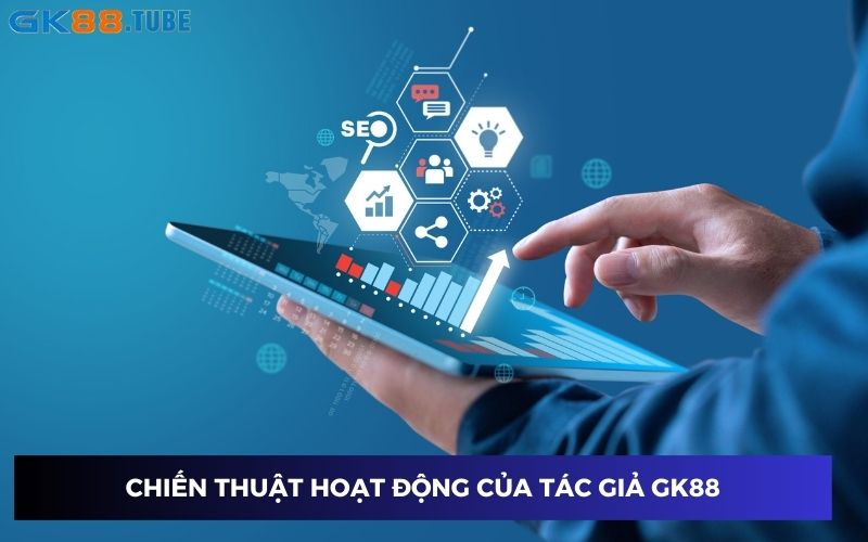 Chiến thuật của tác giả GK888 tạo dựng nên tên tuổi của nhà cái Chiến thuật của tác giả GK888 tạo dựng nên tên tuổi của nhà cái