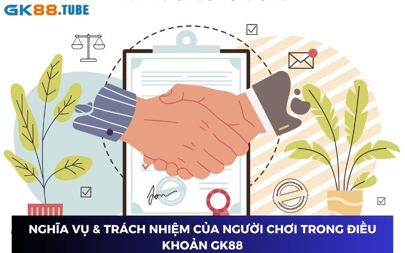Người chơi đề cao trách nhiệm và nghĩa vụ trong điều khoản GK88 Người chơi đề cao trách nhiệm và nghĩa vụ trong điều khoản GK88