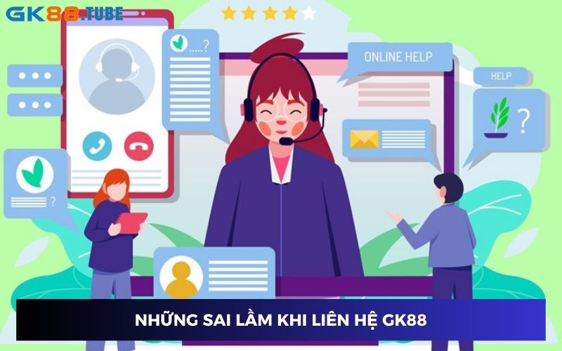 Ba sai lầm thường gặp khi liên hệ GK88 nên tránh Ba sai lầm thường gặp khi liên hệ GK88 nên tránh